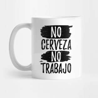 No Cerveza No trabajo - No beer no work Mug